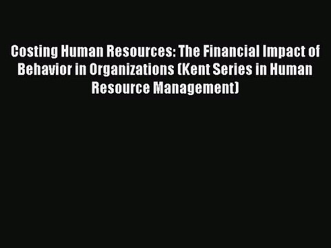 Popular book Costing Human Resources: The Financial Impact of Behavior in Organizations (Kent