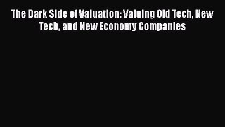Read hereThe Dark Side of Valuation: Valuing Old Tech New Tech and New Economy Companies