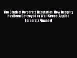 Read hereThe Death of Corporate Reputation: How Integrity Has Been Destroyed on Wall Street