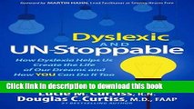 Read Dyslexic and Un-Stoppable: How Dyslexia Helps Us Create the Life of Our Dreams and How You