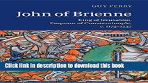 PDF John of Brienne: King of Jerusalem, Emperor of Constantinople, c.1175-1237  Read Online