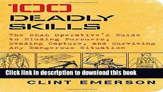 Read 100 Deadly Skills: The SEAL Operative s Guide to Eluding Pursuers, Evading Capture, and