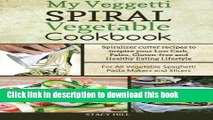 Read My Veggetti Spiral Vegetable Cookbook: Spiralizer Cutter Recipes to Inspire Your Low Carb,