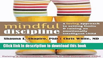 Read Mindful Discipline: A Loving Approach to Setting Limits and Raising an Emotionally