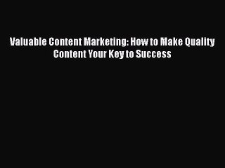 READ book  Valuable Content Marketing: How to Make Quality Content Your Key to Success  Full
