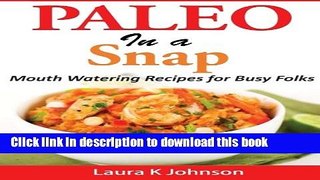 Download Paleo in a Snap: Mouth Watering Recipes for Busy Folks  Ebook Online