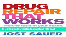 Download Drug Repair That Works: How to Reclaim Your Health, Happiness and Highs Ebook Free