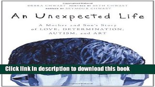 Download An Unexpected Life: A Mother and Son s Story of Love, Determination, Autism, and Art