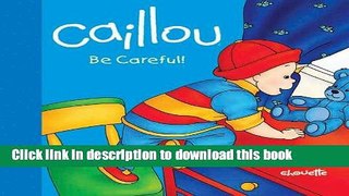 Download Caillou: Be Careful! (Step by Step)  EBook