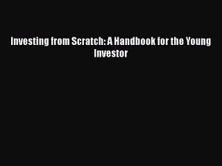 READ book  Investing from Scratch: A Handbook for the Young Investor  Full Free