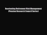 READ book  Reorienting Retirement Risk Management (Pension Research Council Series)  Full