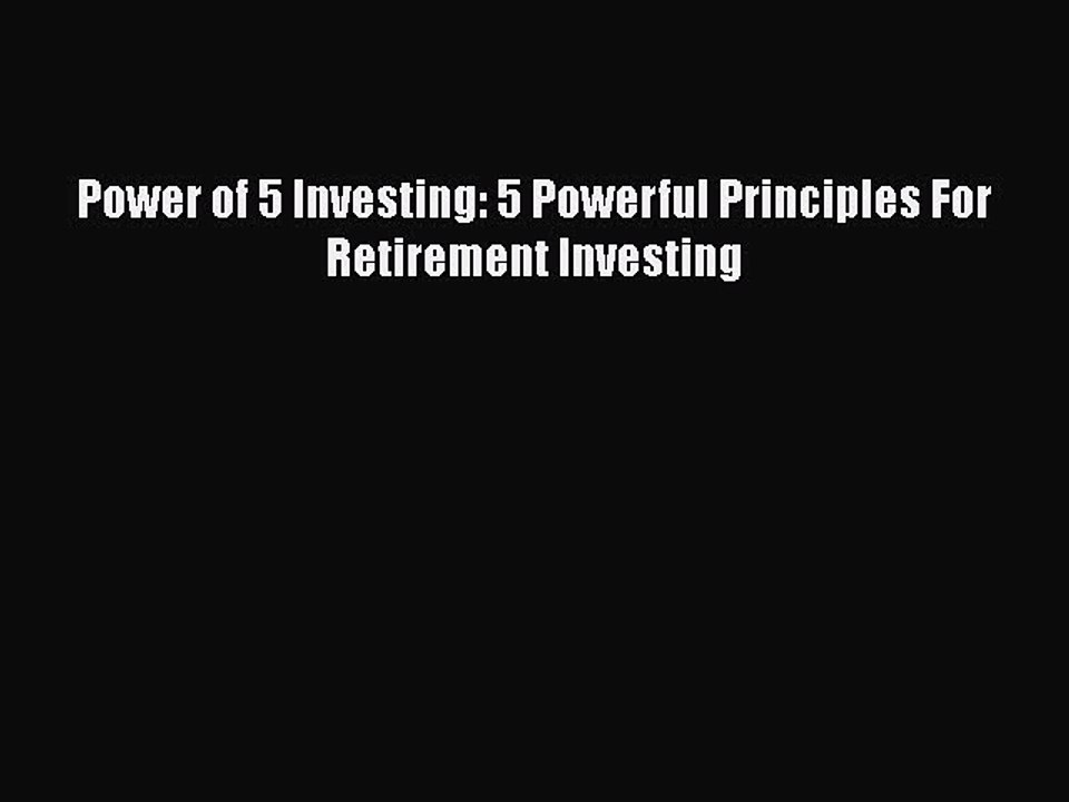 DOWNLOAD FREE E-books  Power of 5 Investing: 5 Powerful Principles For Retirement Investing