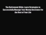 READ book  The Retirement Bible: Learn Strategies to Successfully Manage Your Money Decisions