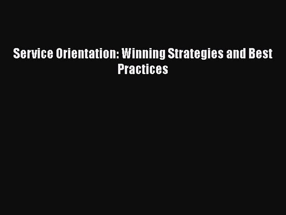 READ FREE FULL EBOOK DOWNLOAD  Service Orientation: Winning Strategies and Best Practices