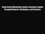 READ book  Game-Based Marketing: Inspire Customer Loyalty Through Rewards Challenges and Contests