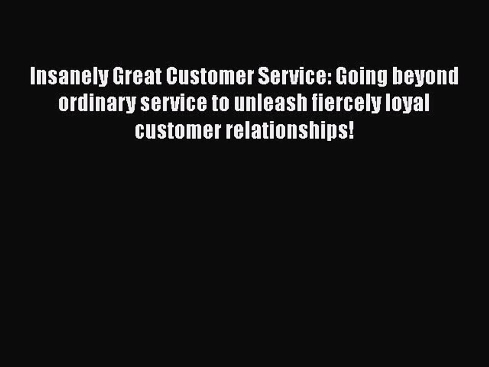 READ book  Insanely Great Customer Service: Going beyond ordinary service to unleash fiercely