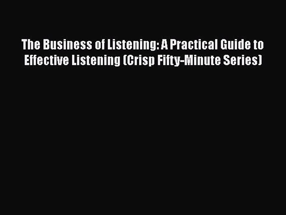 Free Full [PDF] Downlaod  The Business of Listening: A Practical Guide to Effective Listening