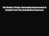 FREE DOWNLOAD The Bishop's Utopia: Envisioning Improvement in Colonial Peru (The Early Modern