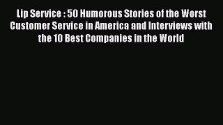 READ book  Lip Service : 50 Humorous Stories of the Worst Customer Service in America and