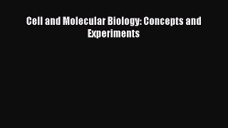 complete Cell and Molecular Biology: Concepts and Experiments