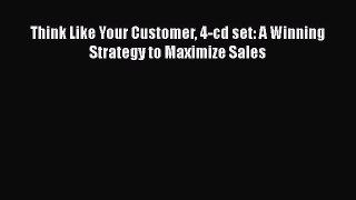 READ book  Think Like Your Customer 4-cd set: A Winning Strategy to Maximize Sales  Full Free