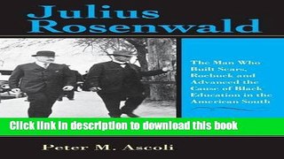 Read Books Julius Rosenwald: The Man Who Built Sears, Roebuck and Advanced the Cause of Black