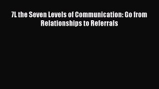 DOWNLOAD FREE E-books  7L the Seven Levels of Communication: Go from Relationships to Referrals