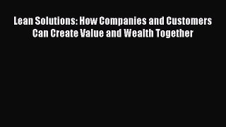 DOWNLOAD FREE E-books  Lean Solutions: How Companies and Customers Can Create Value and Wealth