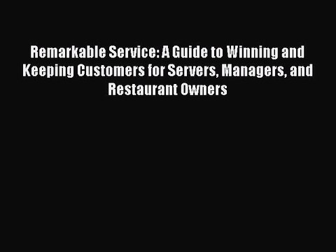 READ book Remarkable Service: A Guide to Winning and Keeping Customers for Servers Managers