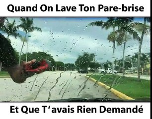 Quand on lave ton Pare-brise et t'avais rien demandé