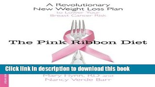 Read Book The Pink Ribbon Diet: A Revolutionary New Weight Loss Plan to Lower Your Breast Cancer