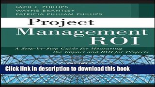 Read Books Project Management ROI: A Step-by-Step Guide for Measuring the Impact and ROI for