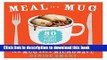 Read Books Meal in a Mug: 80 Fast, Easy Recipes for Hungry People_All You Need Is a Mug and a