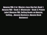 READ book  Amazon FBA: 3 in 1 Master class Box Set: Book 1: Amazon FBA   Book 2: Wholesale