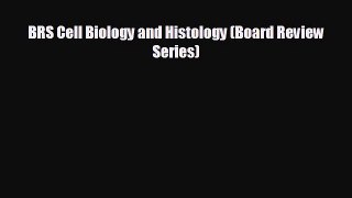 different  BRS Cell Biology and Histology (Board Review Series)