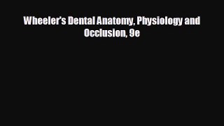 behold Wheeler's Dental Anatomy Physiology and Occlusion 9e