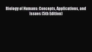 different  Biology of Humans: Concepts Applications and Issues (5th Edition)