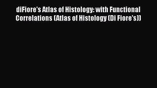 there is diFiore's Atlas of Histology: with Functional Correlations (Atlas of Histology (Di