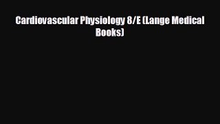 complete Cardiovascular Physiology 8/E (Lange Medical Books)