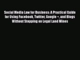 READ book  Social Media Law for Business: A Practical Guide for Using Facebook Twitter Google