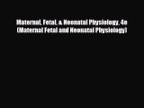 there is Maternal Fetal & Neonatal Physiology 4e (Maternal Fetal and Neonatal Physiology)
