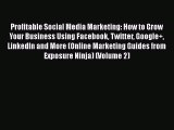 READ book  Profitable Social Media Marketing: How to Grow Your Business Using Facebook Twitter