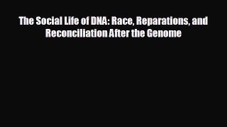 different  The Social Life of DNA: Race Reparations and Reconciliation After the Genome
