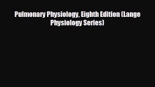 complete Pulmonary Physiology Eighth Edition (Lange Physiology Series)