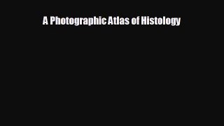 there is A Photographic Atlas of Histology