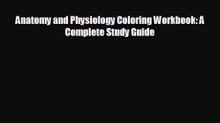 there is Anatomy and Physiology Coloring Workbook: A Complete Study Guide