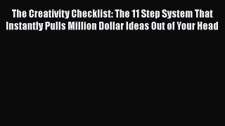 READ book  The Creativity Checklist: The 11 Step System That Instantly Pulls Million Dollar