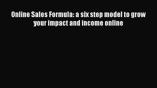 READ FREE FULL EBOOK DOWNLOAD  Online Sales Formula: a six step model to grow your impact