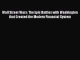 READ FREE FULL EBOOK DOWNLOAD  Wall Street Wars: The Epic Battles with Washington that Created