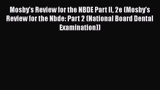 complete Mosby's Review for the NBDE Part II 2e (Mosby's Review for the Nbde: Part 2 (National